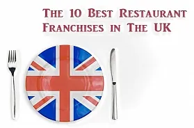 The 10 Best Restaurant Franchises 2025 in the UK