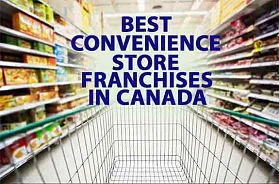 The 4 Best Convenience Store Franchise Businesses in Canada for 2025
