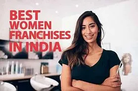 The 10 Best Women Franchise Businesses in India for 2025