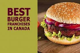 The 10 Best Burger Franchise Businesses in Canada for 2025