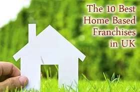 The 10 Best Home Based UK`s Franchises in 2025