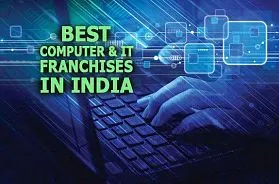 The 10 Best Computer & IT Franchise Businesses in India for 2025