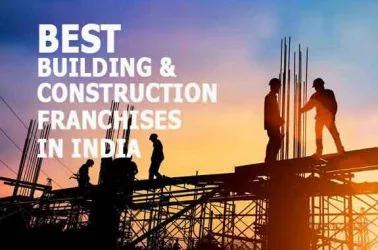 The 10 Best Building & Construction Franchise Businesses in India for 2025