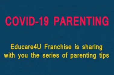 Educare4U Franchise is sharing with you the series of  parenting tips