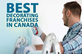 The 10 Best Decorating Franchise Businesses in Canada for 2025
