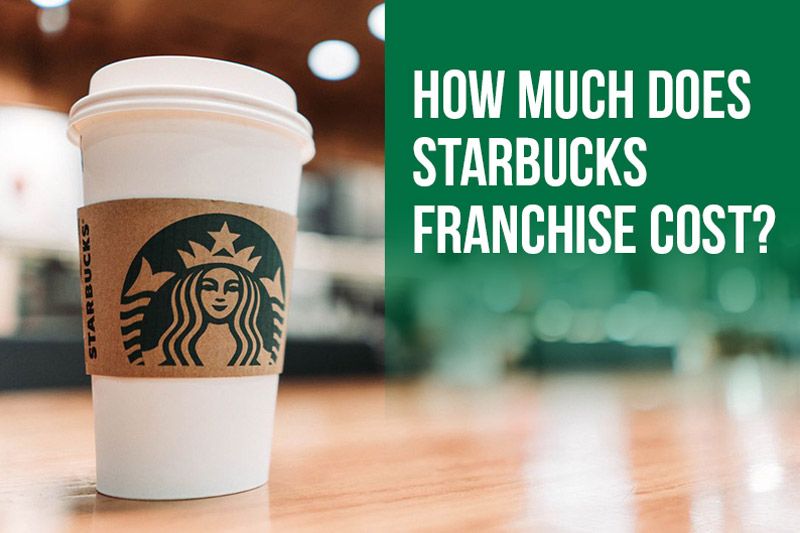 How Much To Get A Starbucks Franchise