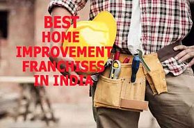The 7 Best Home Improvement Franchise Businesses in India for 2022