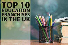Top 10 Education Franchise Business Opportunities in The UK in 2022