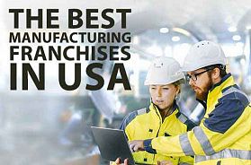The 10 Best Manufacturing Franchise Business Opportunities in USA for 2022