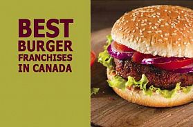 The 10 Best Burger Franchise Businesses in Canada for 2021
